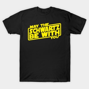 May The Schwartz Be With You T-Shirt